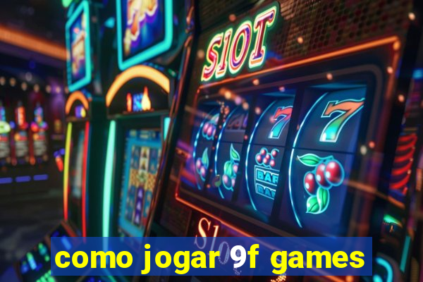 como jogar 9f games